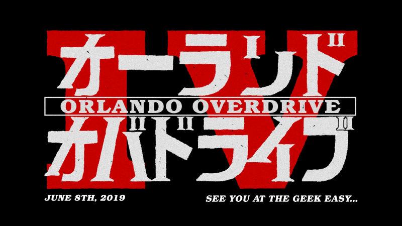 Orlando Overdrive IV is June 9th, 2019 at The Geek Easy